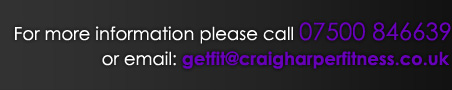 Tel: 07500 846639 email:getfit@craigharperfitness.co.uk
